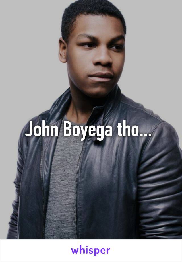 John Boyega tho... 