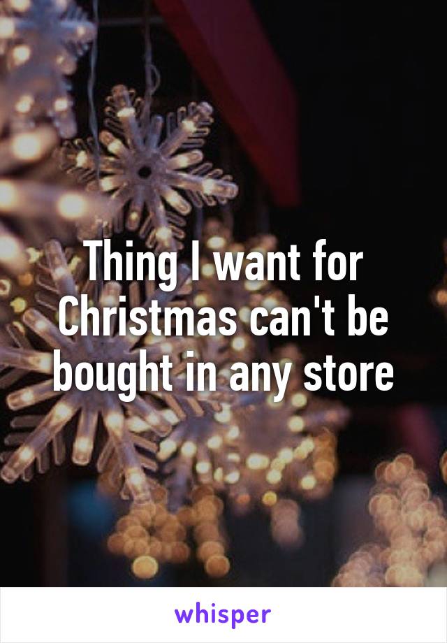 What I Want for Christmas Can't be Bought