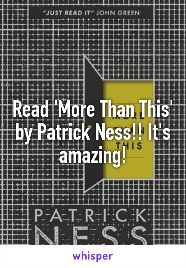 Read 'More Than This' by Patrick Ness!! It's amazing!