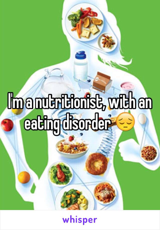 I'm a nutritionist, with an eating disorder 😔