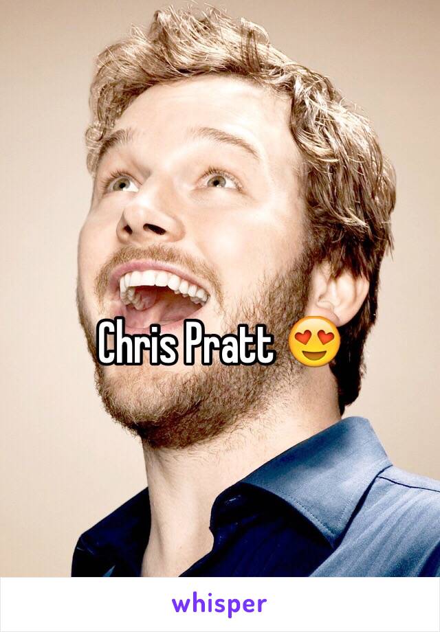 Chris Pratt 😍