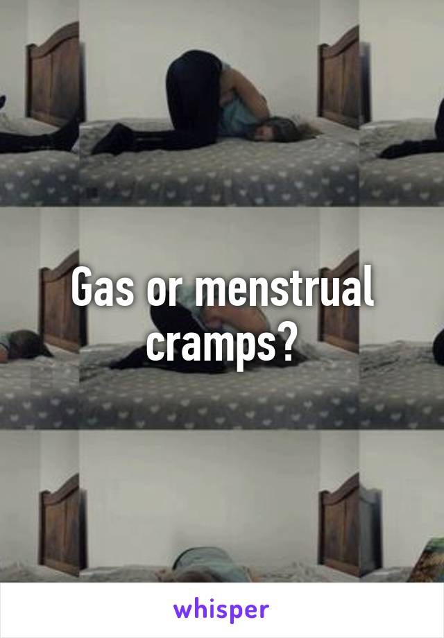 Gas or menstrual cramps?