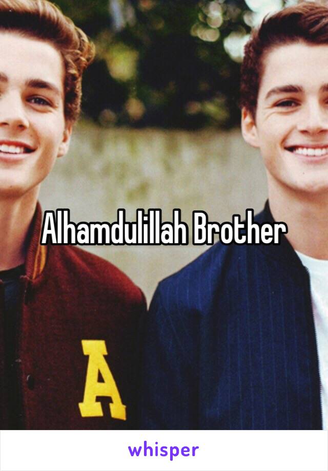 Alhamdulillah Brother