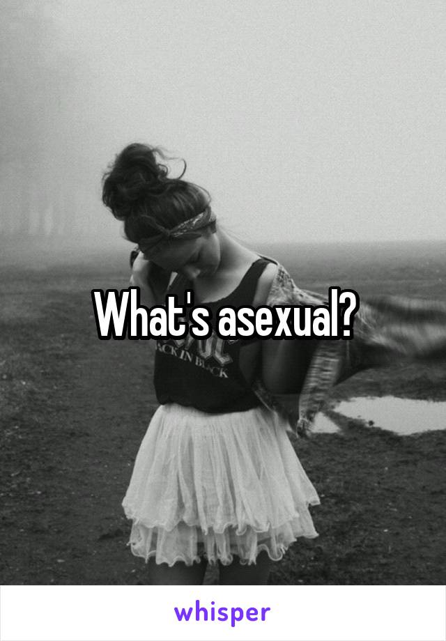 What's asexual?