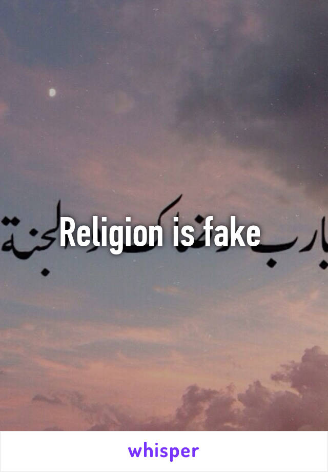 Religion is fake 
