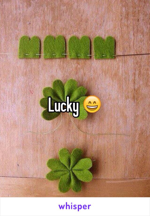 Lucky 😄