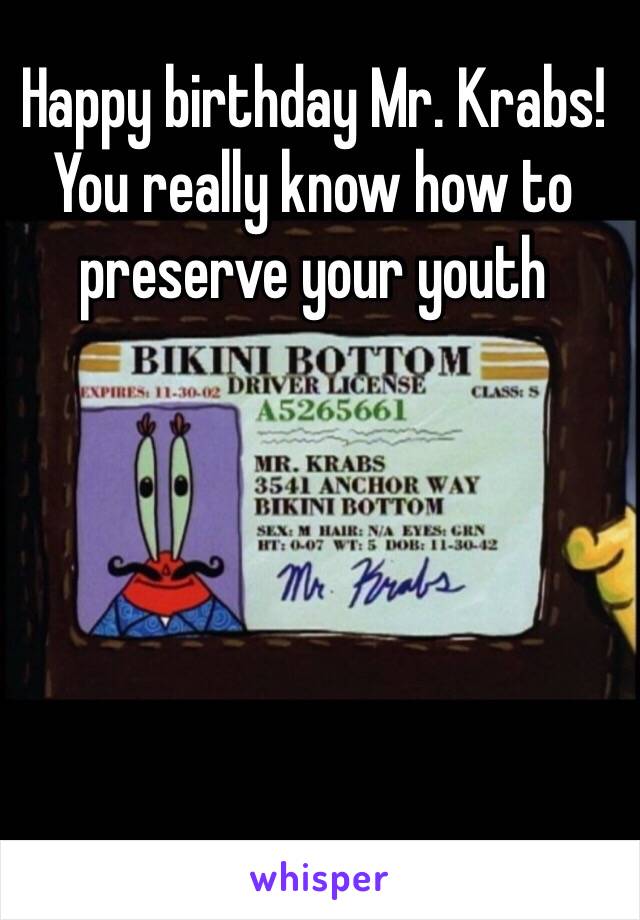 Happy birthday Mr. Krabs!
You really know how to preserve your youth