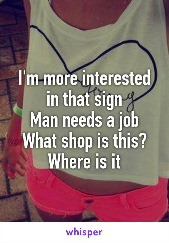 I'm more interested in that sign
Man needs a job
What shop is this? Where is it