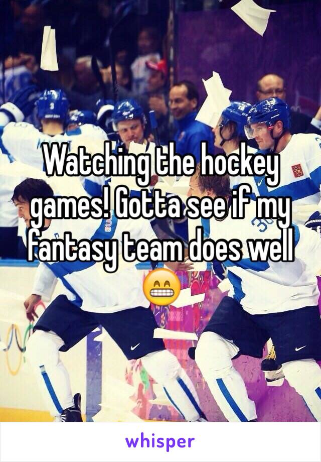 Watching the hockey games! Gotta see if my fantasy team does well 😁
