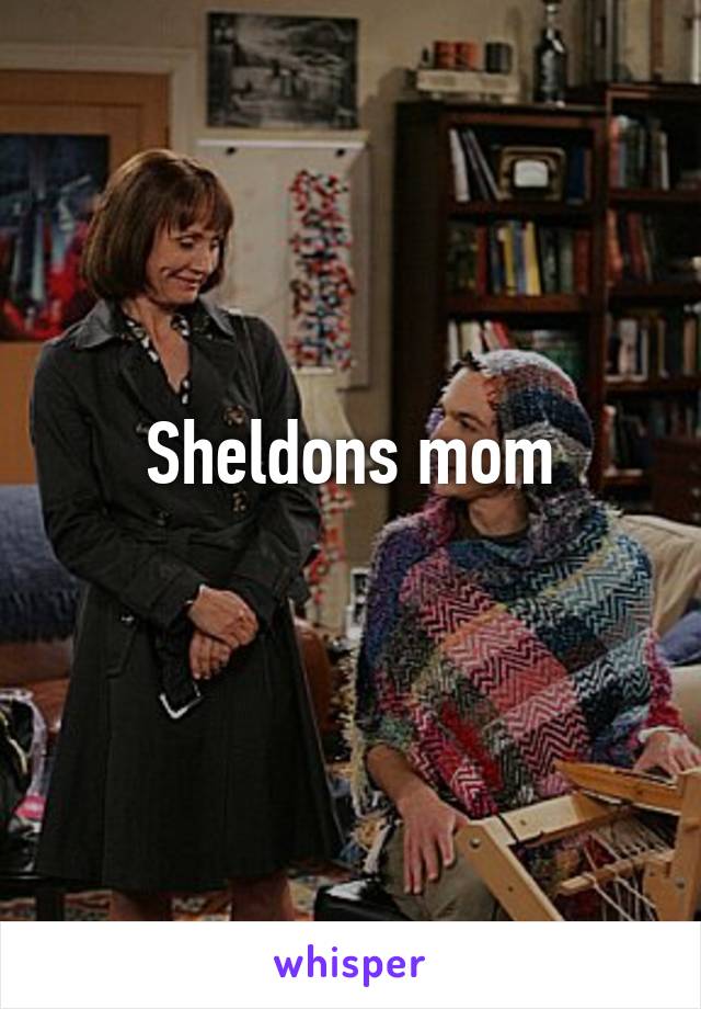 Sheldons mom

