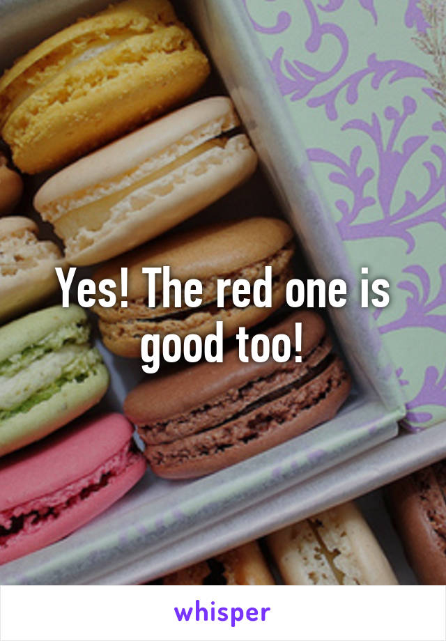 Yes! The red one is good too!