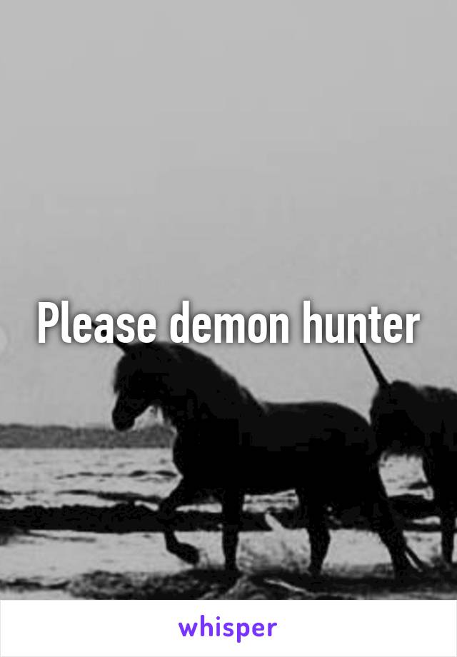 Please demon hunter