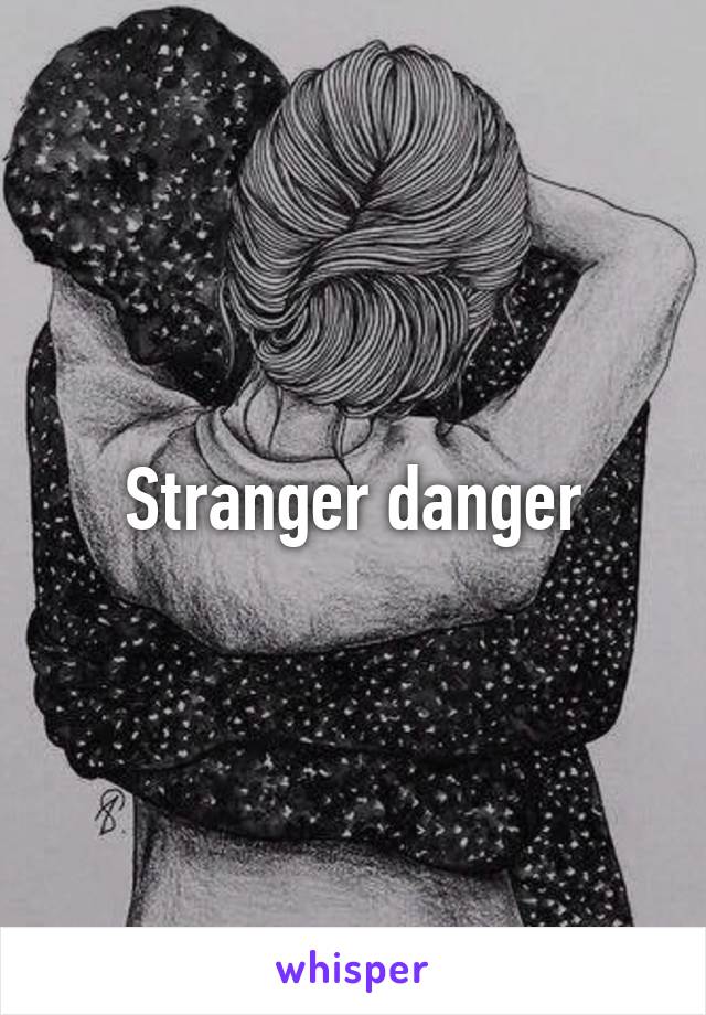 Stranger danger