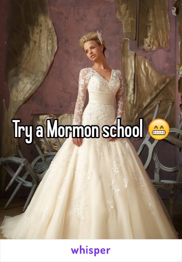 Try a Mormon school 😁