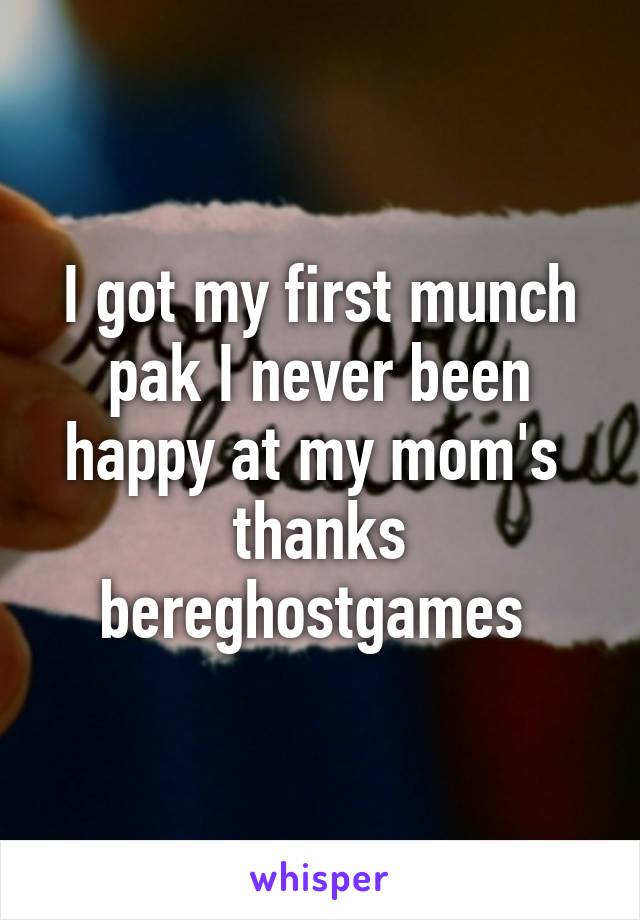 I got my first munch pak I never been happy at my mom's  thanks bereghostgames 