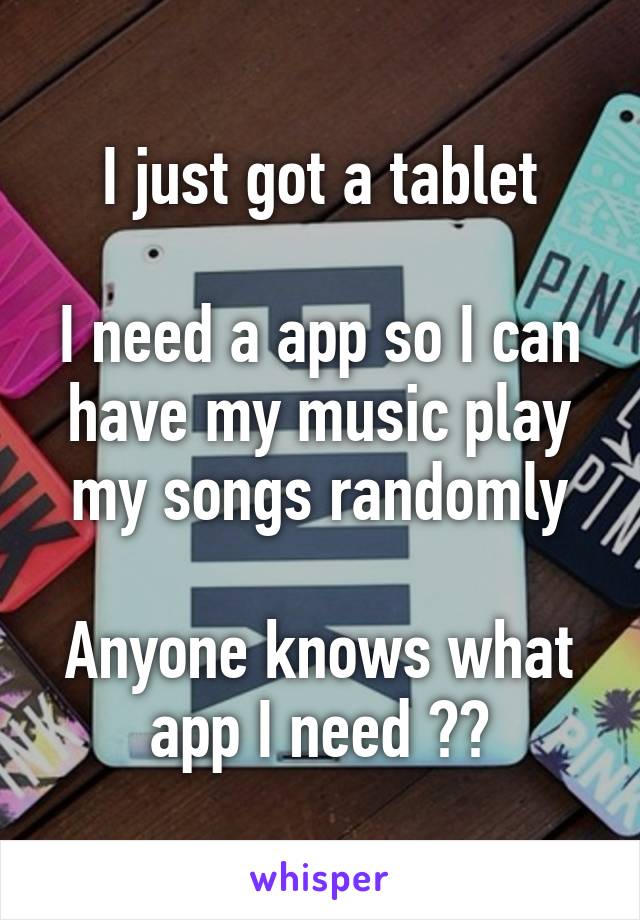 I just got a tablet

I need a app so I can have my music play my songs randomly

Anyone knows what app I need ??