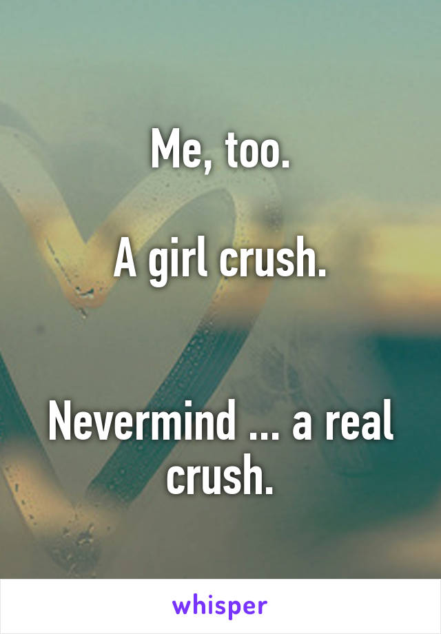 Me, too.

A girl crush.


Nevermind ... a real crush.