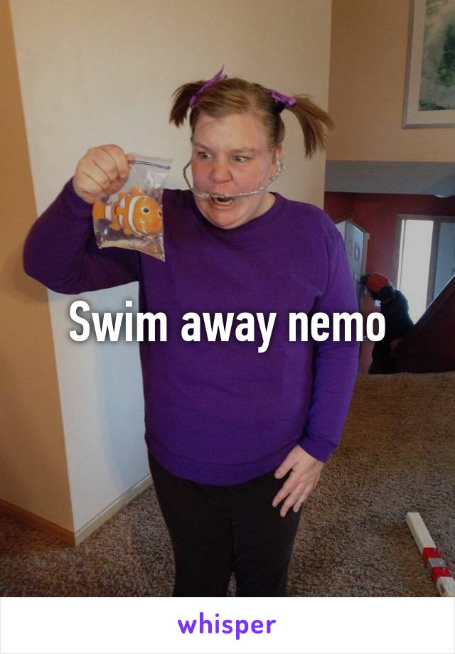 Swim away nemo