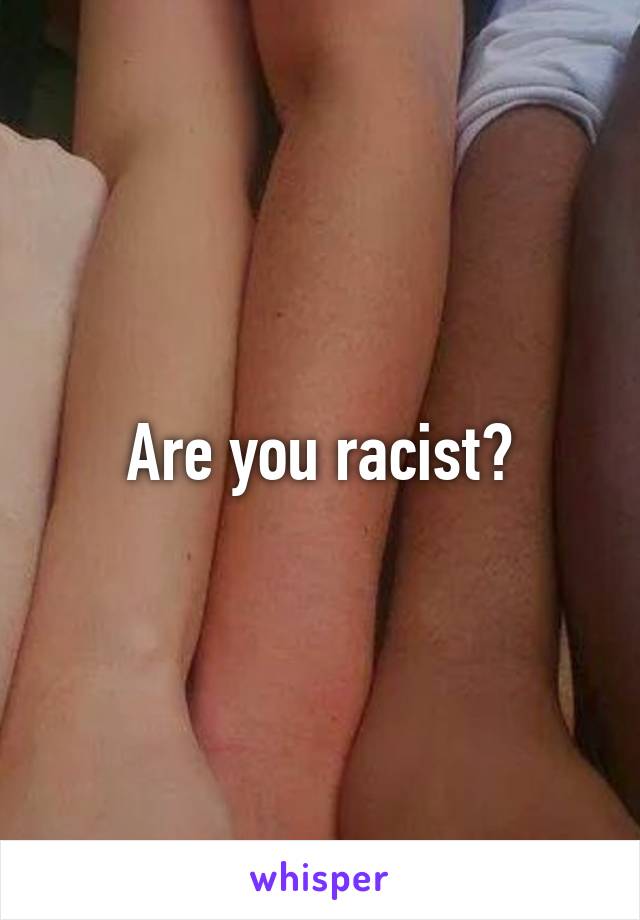 Are you racist?