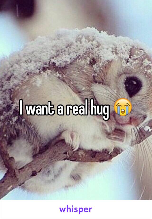 I want a real hug 😭