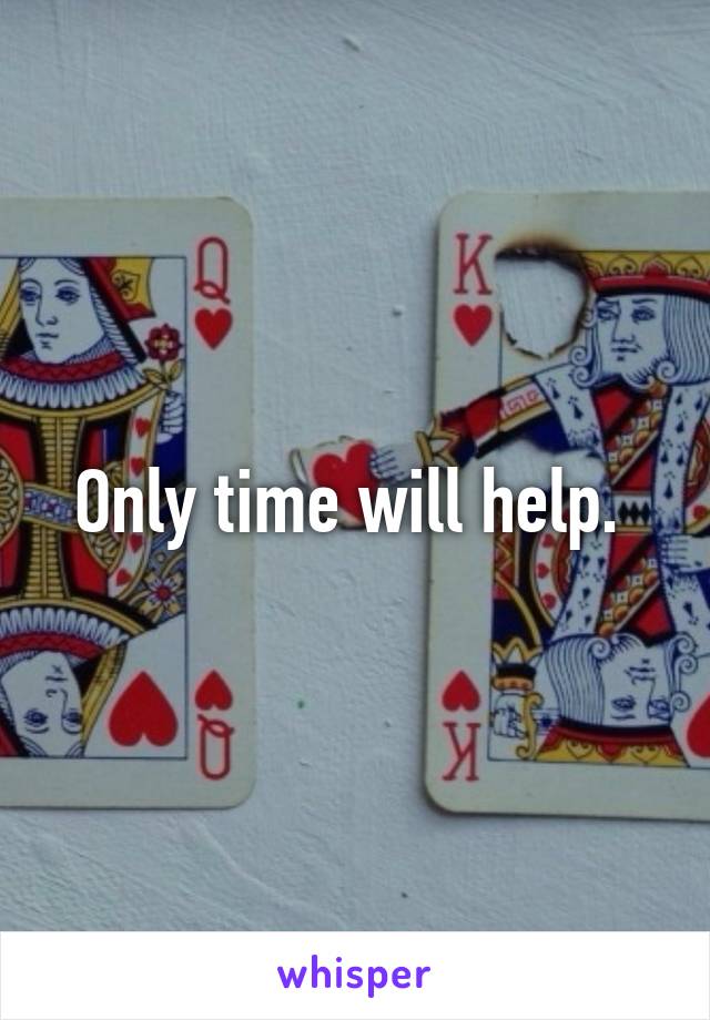 Only time will help. 