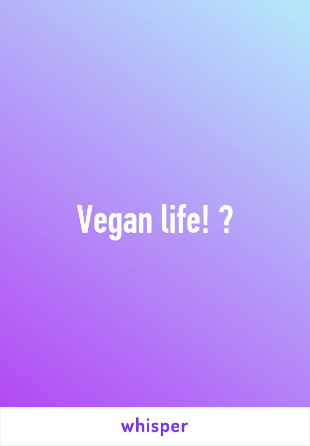 Vegan life! 😍