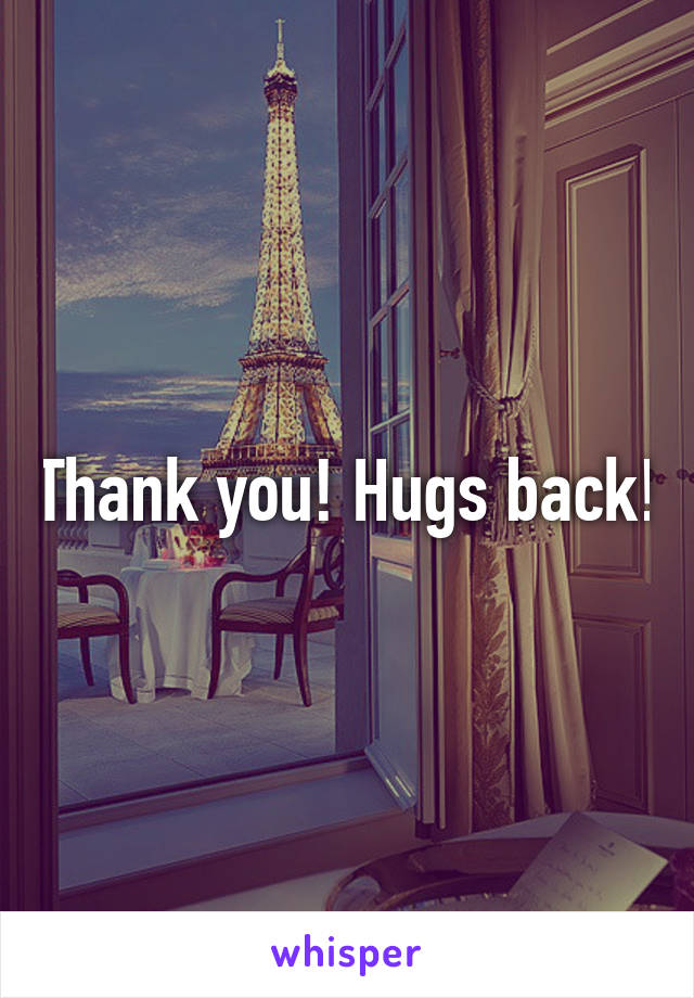 Thank you! Hugs back!