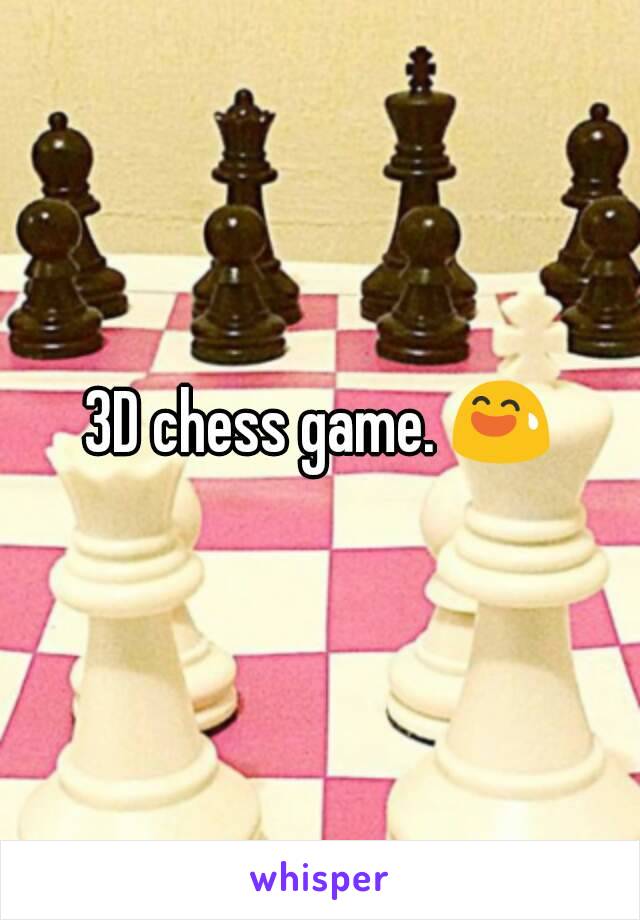 3D chess game. 😅