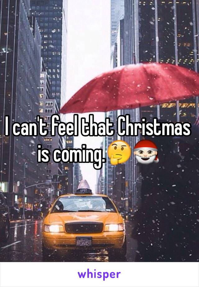 I can't feel that Christmas is coming.🤔🎅🏻