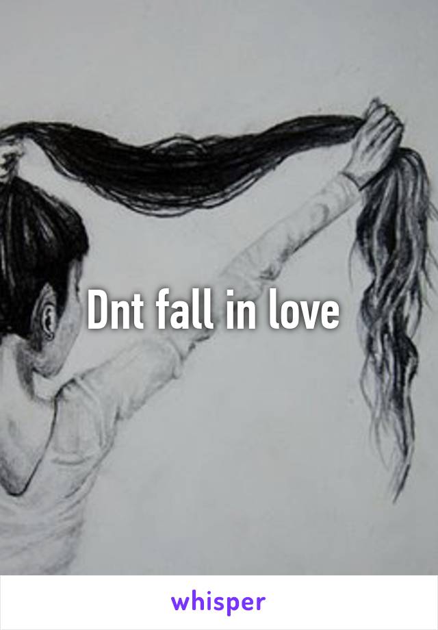 Dnt fall in love 