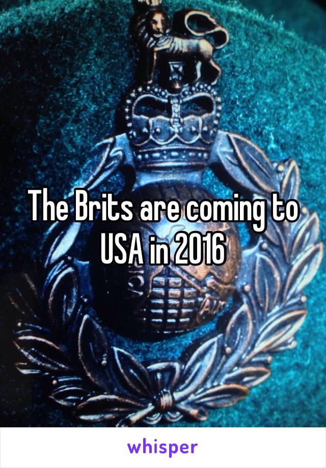The Brits are coming to USA in 2016