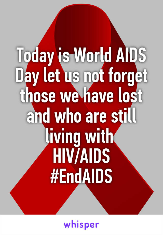 Today is World AIDS Day let us not forget those we have lost and who are still living with 
HIV/AIDS
#EndAIDS