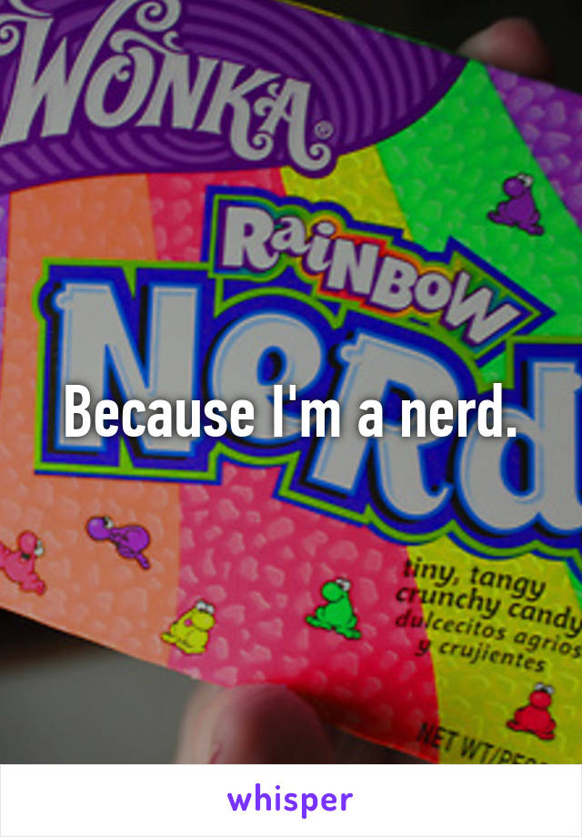 Because I'm a nerd.