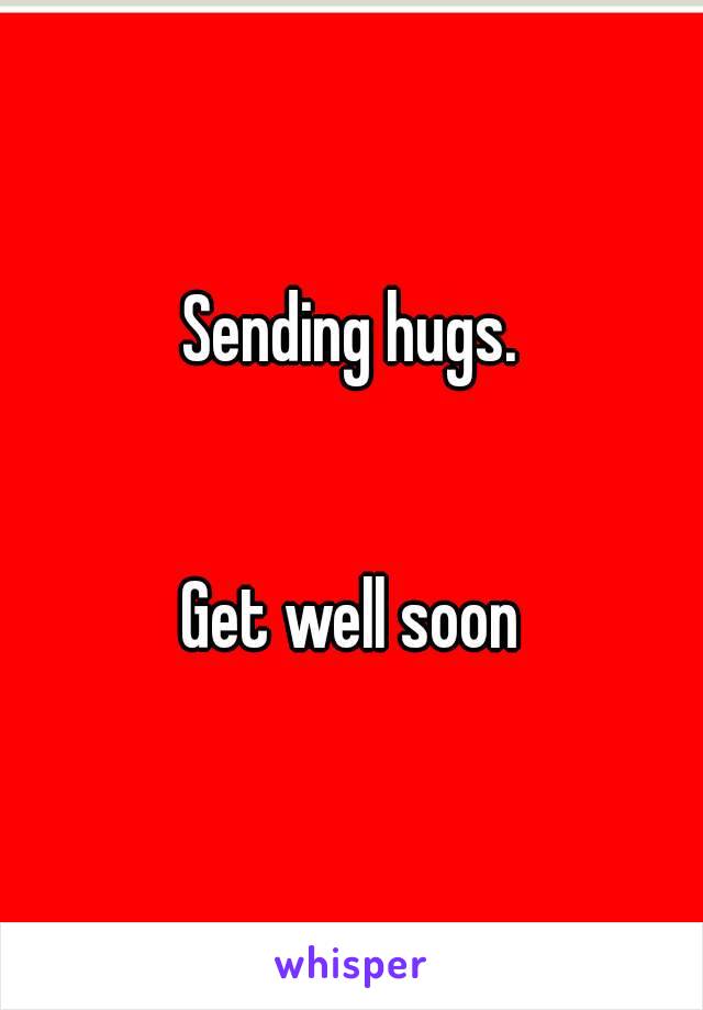 Sending hugs.


Get well soon