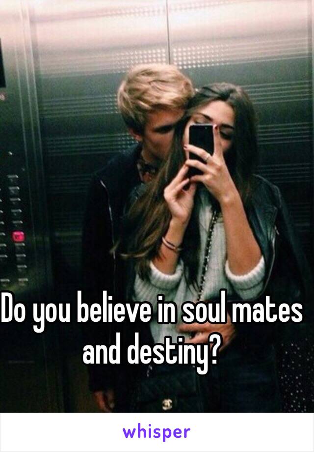 Do you believe in soul mates and destiny?