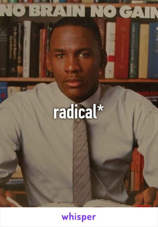 radical*