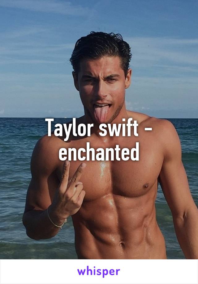 Taylor swift - enchanted