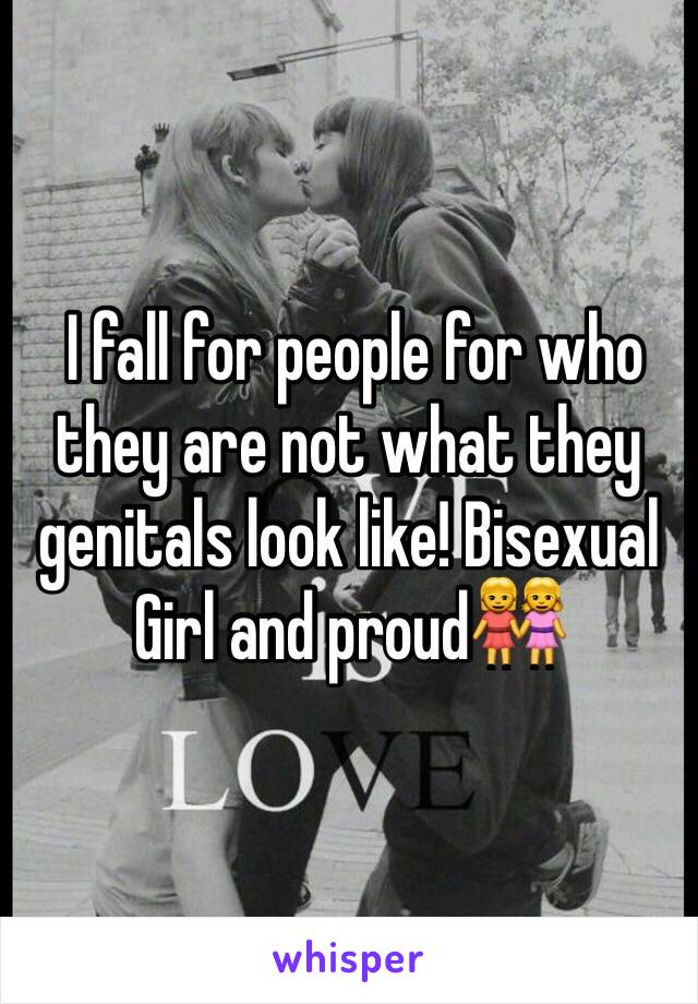  I fall for people for who they are not what they genitals look like! Bisexual Girl and proud👭