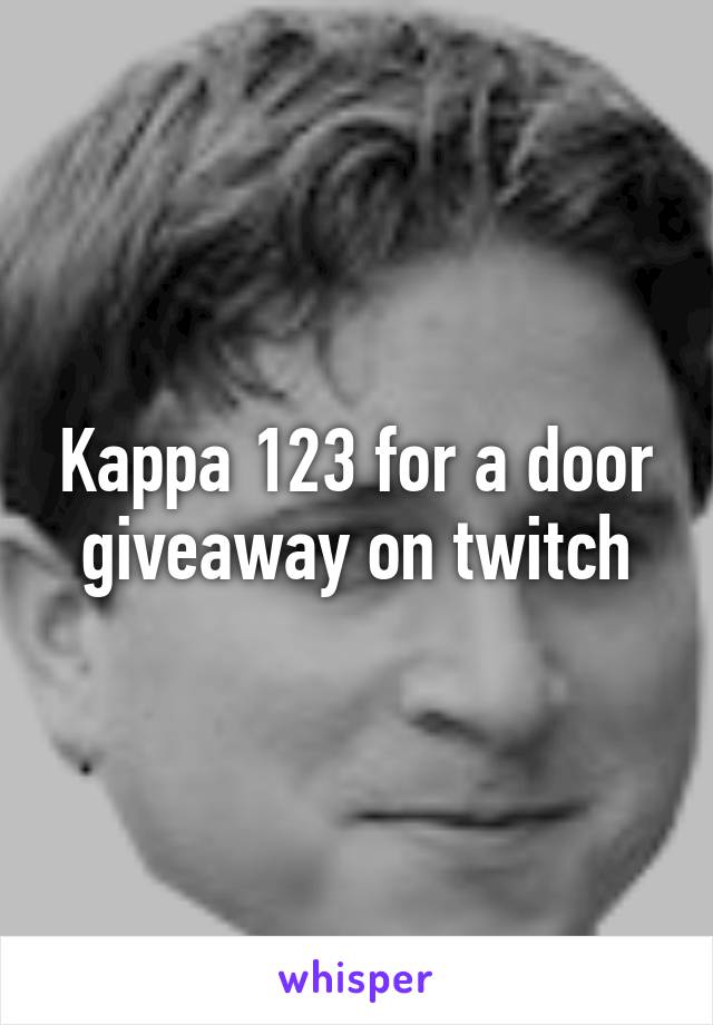 Kappa 123 for a door giveaway on twitch