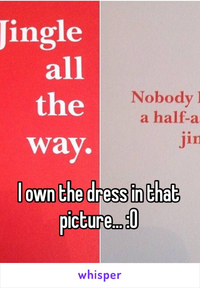 I own the dress in that picture... :O