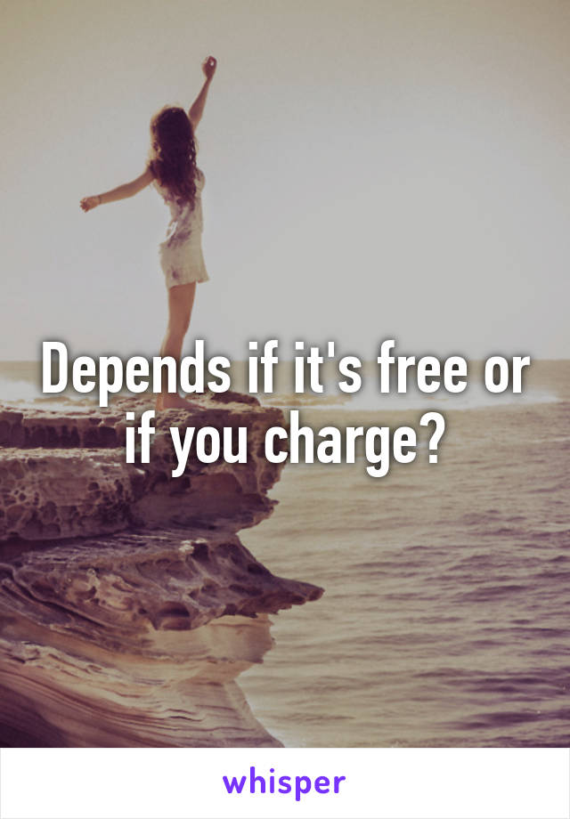 Depends if it's free or if you charge?