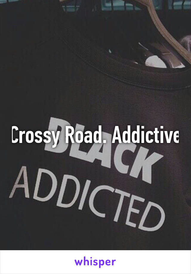 Crossy Road. Addictive