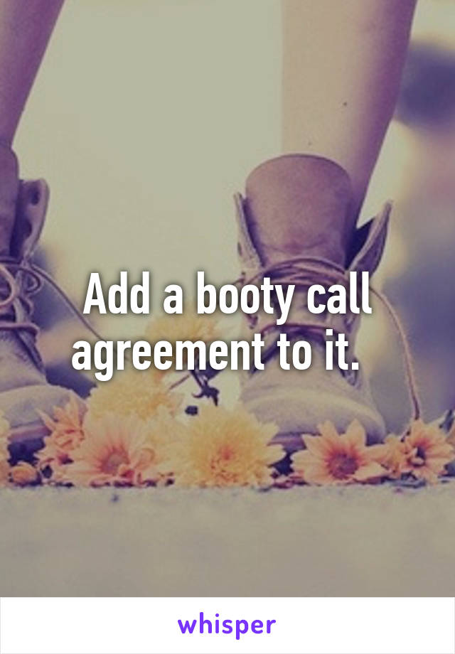 Add a booty call agreement to it.  
