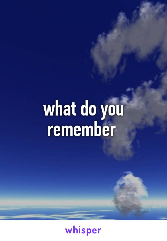 what do you remember 