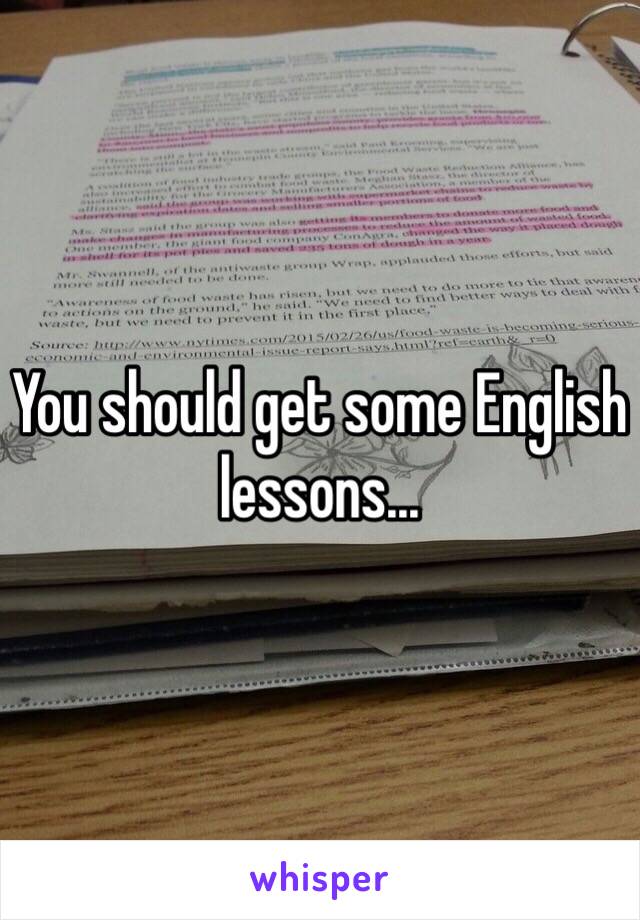 You should get some English lessons...