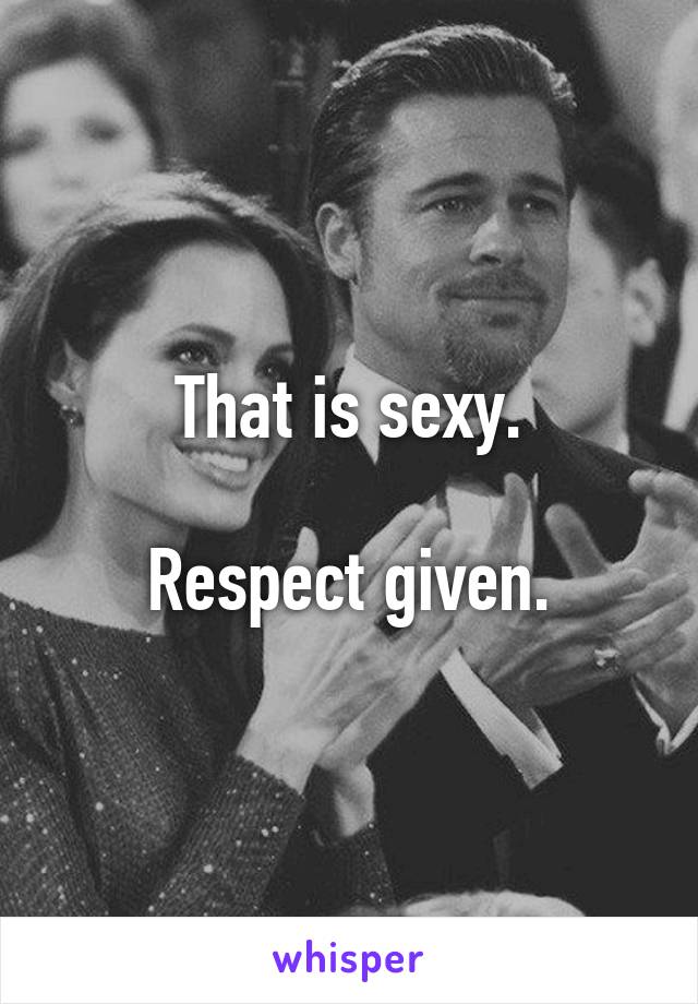 That is sexy.

Respect given.