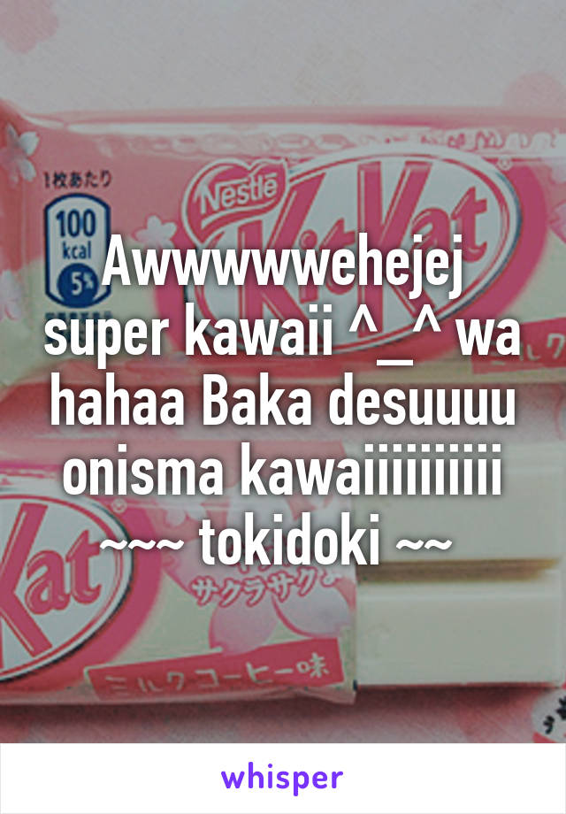 Awwwwwehejej super kawaii ^_^ wa hahaa Baka desuuuu onisma kawaiiiiiiiiii ~~~ tokidoki ~~ 