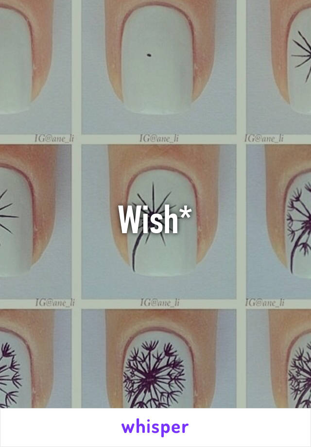 Wish*