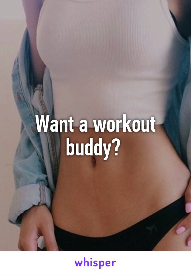 Want a workout buddy? 