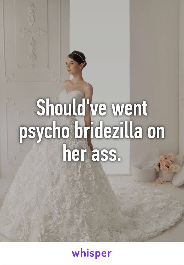 Should've went psycho bridezilla on her ass.